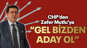 CHP’den Zafer Mutlu’ya “Gel bizden aday ol”